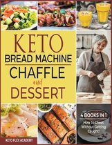 Keto Bread Machine, Chaffle and Dessert [4 books in 1]