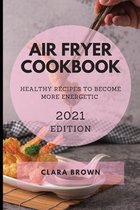 Air Fryer Cookbook 2021 Edition