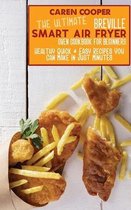 The Ultimate Breville Smart Air Fryer Oven Cookbook for Beginners