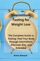 Intermittent Fasting for Weight Loss: The Complete Guide to Fasting