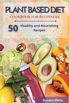 Plant Based Diet Cookbook for Beginners