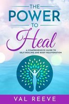 The Power to Heal: A Comprehensive Guide to Self-Healing and Body Rejuvenation