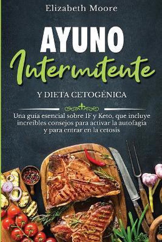 Livre : "Ayuno Intermitente y Dieta Cetogénica" par Elizabeth Moore. Un steak T-bone, des légumes et de l'ail sur une planche en bois.