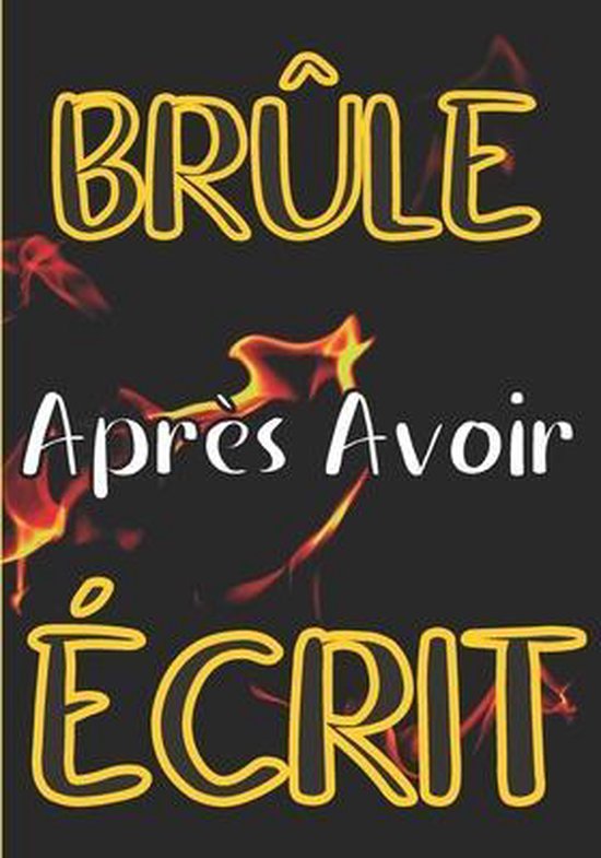Livre A Bruler Apres Avoir Ecrit Brule apres avoir ecrit, Astuce Vie Saine Editions | 9798709274129