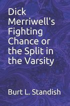 Dick Merriwell's Fighting Chance or the Split in the Varsity