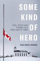 Some Kind of Hero: Love, Death and Trauma in a Nova Scotia Town