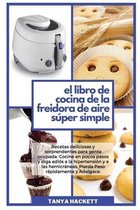 El Libro de Cocina de la Freidora de Aire Super Simple