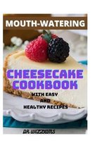 Mouth-Watering Cheesecake Cookbook