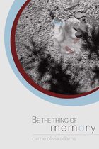 Be the Thing of Memory