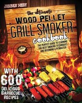 The Ultimate Wood Pellet Grill Smoker Cookbook