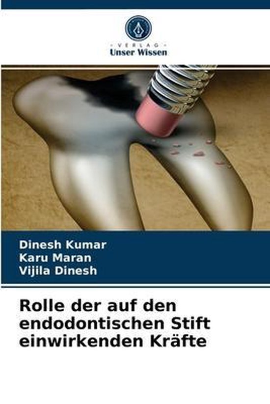 Boekomslag: 'Rolle der auf den endodontischen Stift einwirkenden Kräfte' door Dinesh Kumar, Karu Maran, Vijila Dinesh. Een afbeelding van een tand die wordt schoongemaakt.