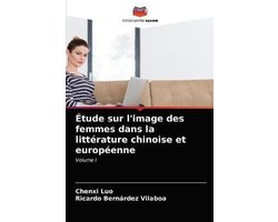 Étude sur l'image des femmes dans la littérature chinoise et européenne