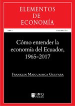 Elementos de Economía 2 - Cómo entender la economía del Ecuador 1965-2017