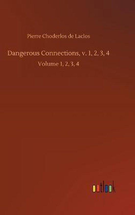 Boekomslag van 'Dangerous Connections, v. 1, 2, 3, 4' door Pierre Choderlos de Laclos.