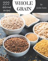 222 Delicious Whole Grain Recipes