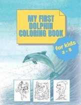 my first dolphin coloring book: kids 2 - 8