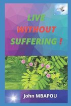 Live without suffering !