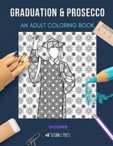 Graduation & Prosecco: AN ADULT COLORING BOOK