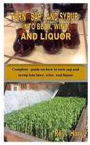 Turn SAP and Syrup Into Beer, Wine, and Liquor