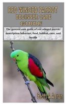 Red Winged Parrot Beginner Care Guide: The general care guide of red winged parrot