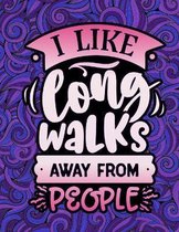 I Like Long Walks Away From People
