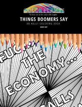 Things Boomers Say: AN ADULT COLORING BOOK