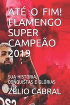 Ate O Fim! Flamengo Super Campeao 2019