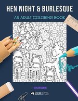 Hen Night & Burlesque: AN ADULT COLORING BOOK