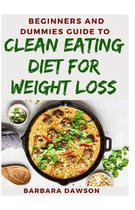 Beginners and Dummies Guide To Clean Eating Diet For Weight Loss