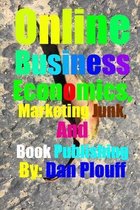 Business- Online Business Economics, Marketing Junk, and Book Publishing