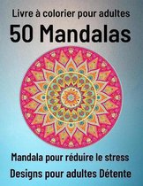 Livre a colorier pour adulte 50 Mandalas Mandala pour reduire le stress Designs pour adultes Detente