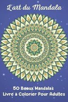 L'art du Mandala 50 Beaux Mandalas Livre a Colorier Pour Adultes