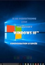 J'apprends à me servir de - Je me perfectionne avec Windows 10