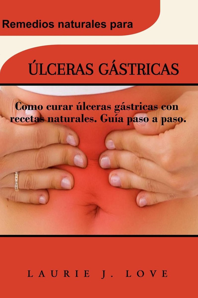 ÚLCERAS GÁSTRICAS: Como curar úlceras gástricas con recetas naturales. Guía  paso a... 