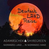 Shiregreen & Adamaschek - Deutsch Land Reise (CD)
