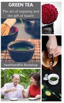 GREEN TEA - The art of enjoying and the gift of health