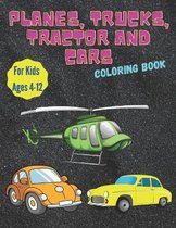 Planes, Trucks, Tractor and Cars Coloring Book For Kids Ages 4-12