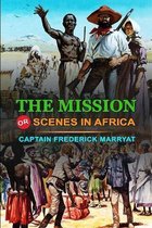 The Mission or Scenes in Africa by Captain Frederick Marryat: Classic Edition Annotated Illustrations