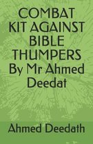 COMBAT KIT AGAINST BIBLE THUMPERS By Mr Ahmed Deedat