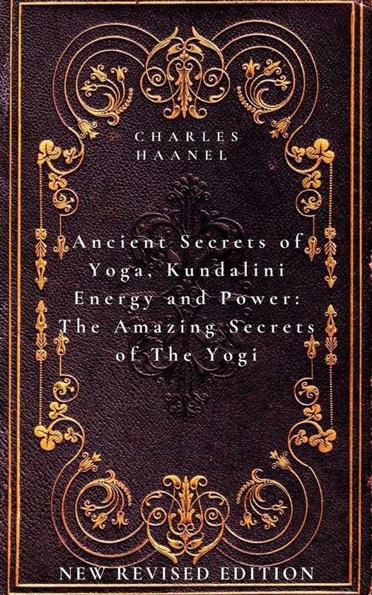 Ancient Secrets of Yoga, Kundalini Energy and Power The Amazing Secrets of The Yogi