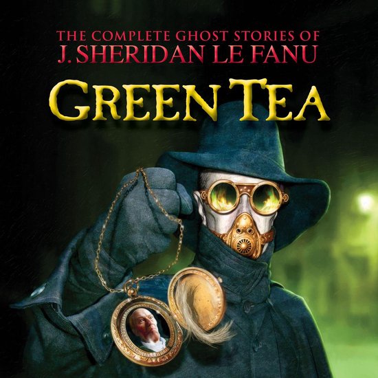 Green Tea - The Complete Ghost Stories of J. Sheridan Le Fan ... - cover