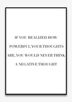 Poster Quotes - Motivatie - Wanddecoratie - IF YOU REALIZED HOW POWERFUL YOUR THOUGHTS ARE - Positiviteit - Mindset - 4 formaten - De Posterwinkel