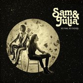 SAM & JULIA - SO FAR SO GOOD