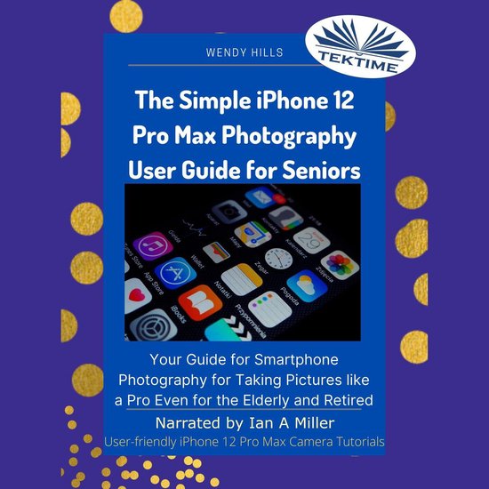 The Simple IPhone 12 Pro Max Photography User Guide For Seni ... - cover