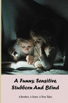 A Funny, Sensitive, Stubborn And Blind: A Brother, A Sister, A True Tales