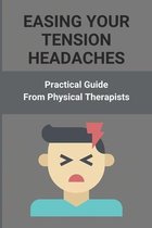 Easing Your Tension Headaches: Practical Guide From Physical Therapists
