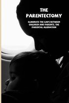 The Parentectomy: Eliminate The Gaps Between Children And Parents. The Parental Alienation