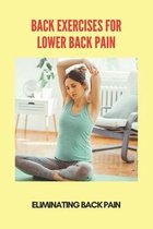 Back Exercises For Lower Back Pain: Eliminating Back Pain