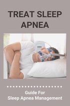 Treat Sleep Apnea: Guide For Sleep Apnea Management