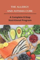 The Allergy And Asthma Cure: A Complete 8-Step Nutritional Program